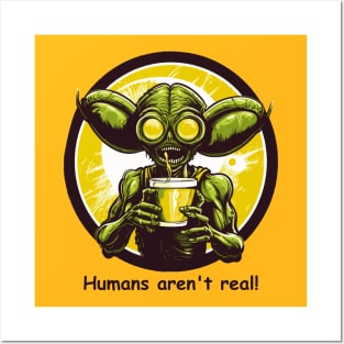 Alien Funny Humans Aren't Real Posters and Art